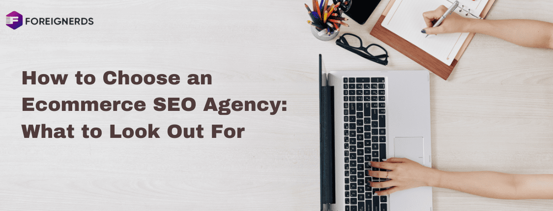 How to Choose an Ecommerce SEO Agency What to Look Out For