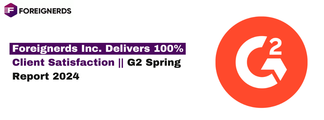 Foreignerds Inc. Delivers 100 Client Satisfaction G2 Spring Report 2024