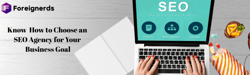 Know How to Choose an SEO Agency for Your Business Goal
